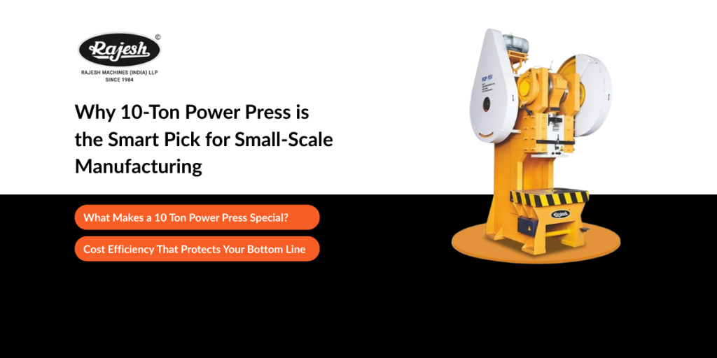 Why 10-Ton Power Press is the Smart Pick for Small-Scale Manufacturing