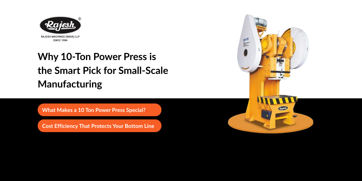 Why 10-Ton Power Press is the Smart Pick for Small-Scale Manufacturing