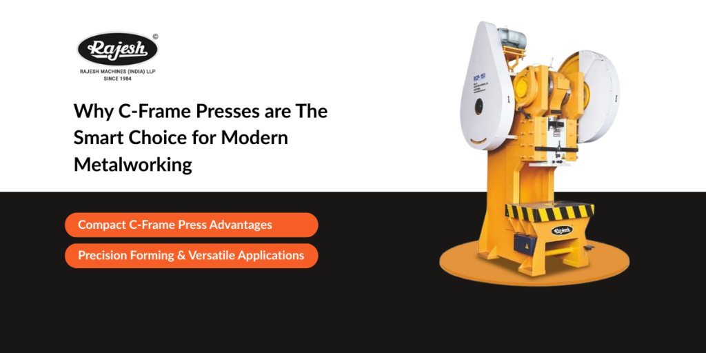 Why C-Frame Presses are The Smart Choice for Modern Metalworking