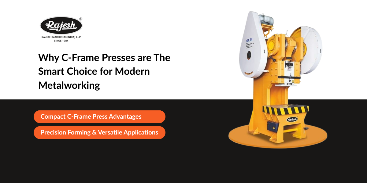 Why C-Frame Presses are The Smart Choice for Modern Metalworking
