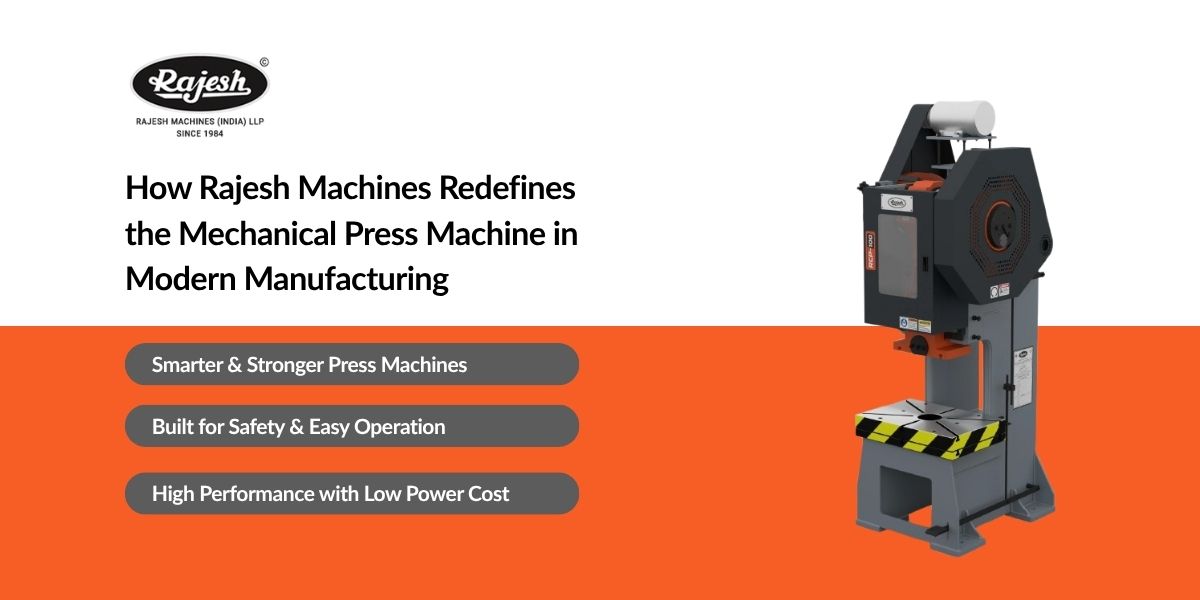 How Rajesh Machines Are Changing Mechanical Press Machines in Modern Manufacturing